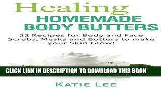 [Read] Ebook Healing Homemade Body Butter: 22 Body and Face Scrubs, Masks and Butters to make your