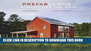Read Now Prefabulous + Almost Off the Grid: Your Path to Building an Energy-Independent Home
