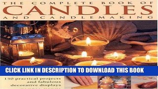 [Read] Ebook Complete Book of Candles and Candlemaking (The Complete Book of) New Version