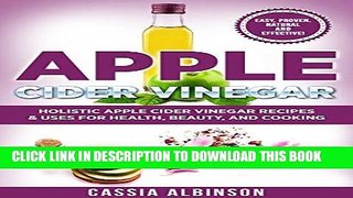 [Read] Ebook Apple Cider Vinegar: Holistic Apple Cider Vinegar Recipes   Uses for Health, Beauty