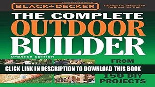 Read Now Black   Decker The Complete Outdoor Builder - Updated Edition: From Arbors to Walkways