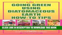 Read Now GOING GREEN USING DIATOMACEOUS EARTH HOW-TO TIPS:   An Easy Guide Book Using A Safer