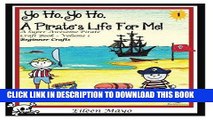 [Read PDF] Yo Ho, Yo Ho, A Pirate s Life for Me: A Super Awesome Pirate Craft Book - Volume 1 -