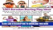 Read Now 1,001 Boredom Busting Play Ideas: Free and Low Cost Crafts, Activities, Games and Family