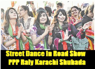 Girls dancing on streets  of Karachi - Pakistan people's Party