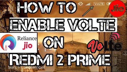 How to Enable VoLTE on Redmi 2 Prime ( Jio 4G ) 100% working