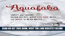 [EBOOK] DOWNLOAD Aquafaba: Sweet and Savory Vegan Recipes Made Egg-Free with the Magic of Bean