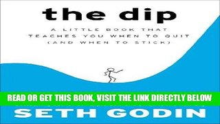 [EBOOK] DOWNLOAD The Dip: A Little Book That Teaches You When to Quit (and When to Stick) PDF