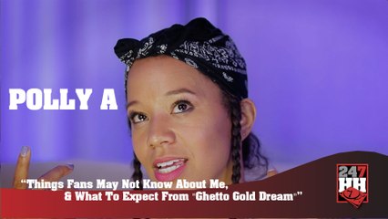 Polly A - What You May Not Know About Me & What To Expect From "Ghetto Gold Dream" (247HH Exclusive)