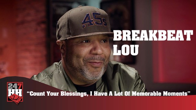 BreakBeat Lou - Count Your Blessings, I Have A Lot Of Memorable Moments (247HH Exclusive) (247HH Exclusive)