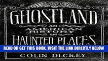 [EBOOK] DOWNLOAD Ghostland: An American History in Haunted Places PDF