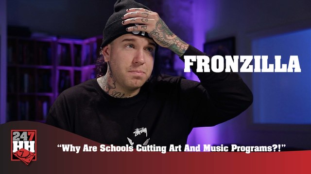 Fronzilla - Why Are Schools Cutting Art And Music Programs? (247HH Exclusive)