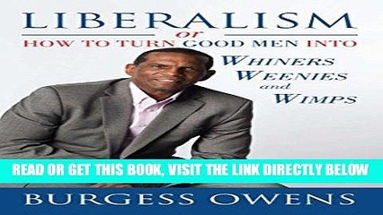 [EBOOK] DOWNLOAD Liberalism or How to Turn Good Men into Whiners, Weenies and Wimps PDF