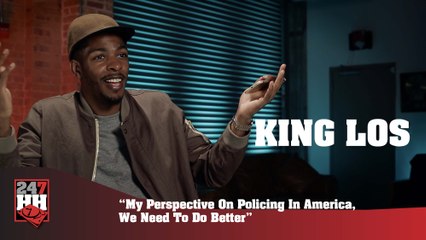 King Los -My Perspective On Policing In America, We Need To Do Better (247HH Exclusive)  (247HH Exclusive)