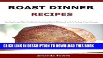 [Ebook] Roast Dinner Recipes: Sunday Roast Meat Cookbook Including Beef, Chicken, Lamb   Turkey