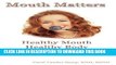 [Free Read] Mouth Matters; Healthy Mouth, Healthy Body: How Your Mouth Ages Your Body and What YOU