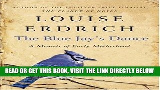 [Free Read] The Blue Jay s Dance: A Memoir of Early Motherhood Full Online