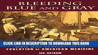 [Free Read] Bleeding Blue and Gray: Civil War Surgery and the Evolution of American Medicine Free