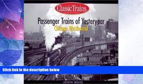 Popular Book Passenger Trains of Yesteryear: Chicago Westbound (Golden Years of Railroading)