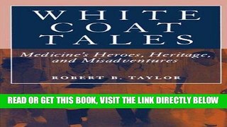 [Free Read] White Coat Tales: Medicine s Heroes, Heritage, and Misadventures Full Online