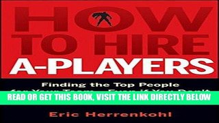 [PDF] FREE How to Hire A-Players: Finding the Top People for Your Team- Even If You Don t Have a