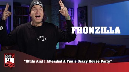 Fronzilla - Attila And I Attended A Fan's Crazy House Party (247HH Wild Tour Stories)  (247HH Wild Tour Stories)