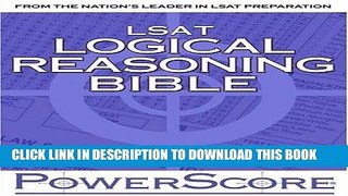 Read Now The PowerScore LSAT Logical Reasoning Bible: A Comprehensive System for Attacking the