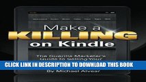 Read Now Make A Killing On Kindle Without Blogging, Facebook Or Twitter: The Guerilla Marketer s