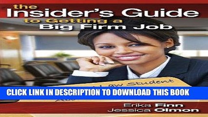 Read Now The Insider s Guide to Getting a Big Firm Job: What Every Law Student Should Know About