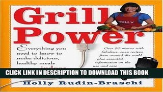 Read Now Grill Power: Everything You Need to Know to Make Delicious, Healthy Meals with Your