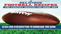 Read Now Delicious Football Recipes: The perfect recipes for tailgating or your football party