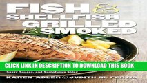 Read Now Fish   Shellfish, Grilled   Smoked: 300 Foolproof Recipes for Everything from Amberjack