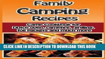 Read Now Family Camping Recipes: A Kid Inspired Camp Cookbook for Dutch oven, campfire, gr