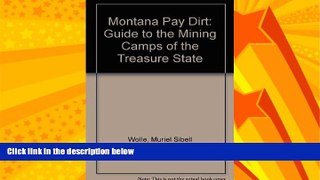 Enjoyed Read Montana Pay Dirt: A Guide to the Mining Camps of the Treasure State