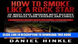 Read Now How To Smoke Like a Rock Star: 25 Must Have Smoking Meat Recipes To Impress Your Friends