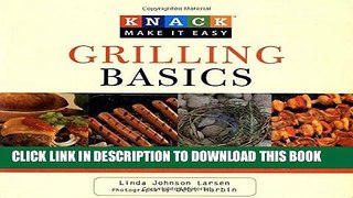 Read Now Knack Grilling Basics: A Step-By-Step Guide To Delicious Recipes (Knack: Make It Easy)