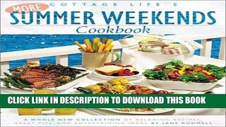Read Now Cottage Life s More Summer Weekends Cookbook: A Whole New Collection of Relaxing Recipes,
