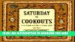 Read Now Saturday Is Cookouts: From Kebabs and Ribs to Potato Salad and More (Everyday Cookbooks)