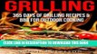 Read Now Grilling: 365 Days of Grilling Recipes   BBQ for Outdoor Cooking (Camping Recipes, Summer
