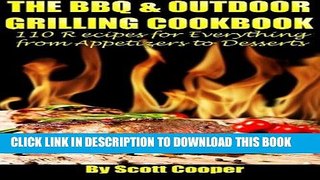 Read Now The BBQ and Outdoor Grilling Cookbook: 110 Recipes for Everything from Appetizers to