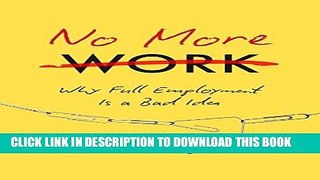 [PDF] No More Work: Why Full Employment Is a Bad Idea Download Free