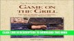 Read Now Game on the Grill: The Art of Barbecuing, Grilling, and Smoking Wild Game (Fish and Game