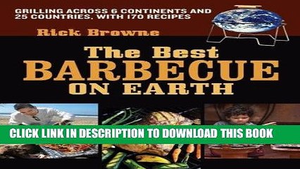 Read Now The Best Barbecue on Earth: Grilling Across 6 Continents and 25 Countries, with 170