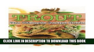 Read Now Trout - The Ultimate Recipe Guide: Over 30 Delicious   Best Selling Trout Recipes