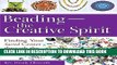 [Free Read] Beading_The Creative Spirit: Finding Your Sacred Center through the Art of Beadwork