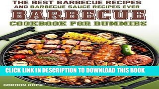 Read Now The Barbecue Cookbook for Dummies: The Best Barbecue Recipes and Barbecue Sauce Recipes