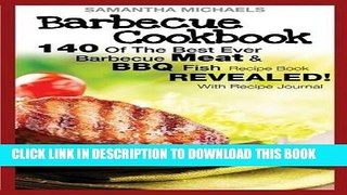 Read Now Barbecue Cookbook: 140 of the Best Ever Barbecue Meat   BBQ Fish Recipes Book...Revealed!