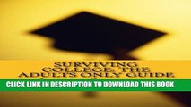 Read Now Surviving College: The Adults Only Guide: The Top Ten Skills Adult Students Need Before