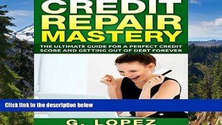 READ FULL  Credit Repair Mastery: The Ultimate Guide for a Perfect Credit Score and Getting Out of