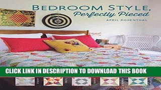 [Free Read] Bedroom Style, Perfectly Pieced: 5 Styles, 10 Patterns, 50 Quilts Free Download